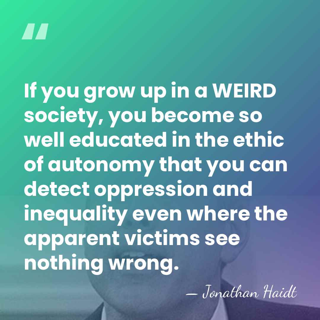 If you grow up in a WEIRD society, you become so well&hellip; - Jonathan Haidt
