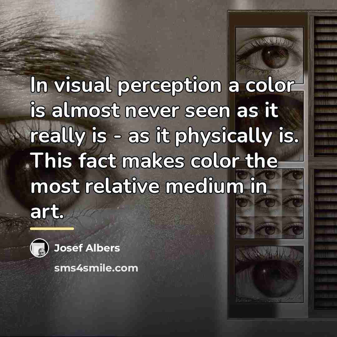 “In visual perception a color is almost never seen as…” quote by Josef Albers