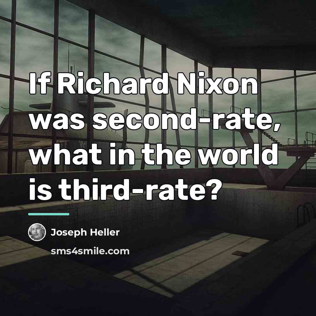 “If Richard Nixon was second-rate, what in the world is…” quote by Joseph Heller