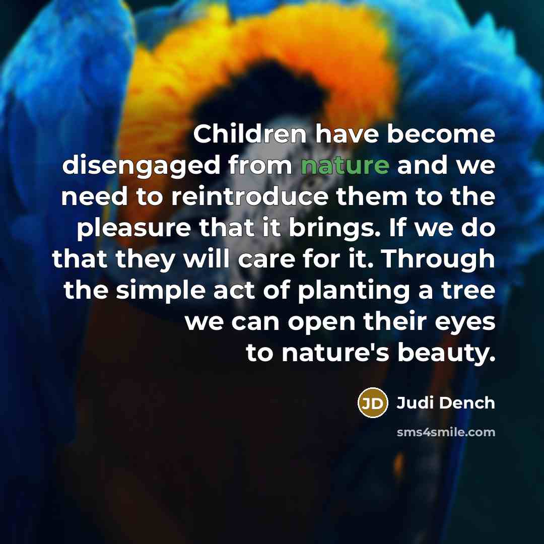 “Children have become disengaged from nature and we need to…” quote by Judi Dench