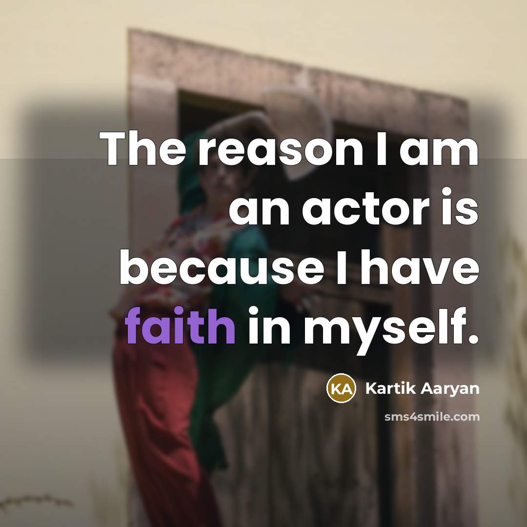 “The reason I am an actor is because I have…” quote by Kartik Aaryan