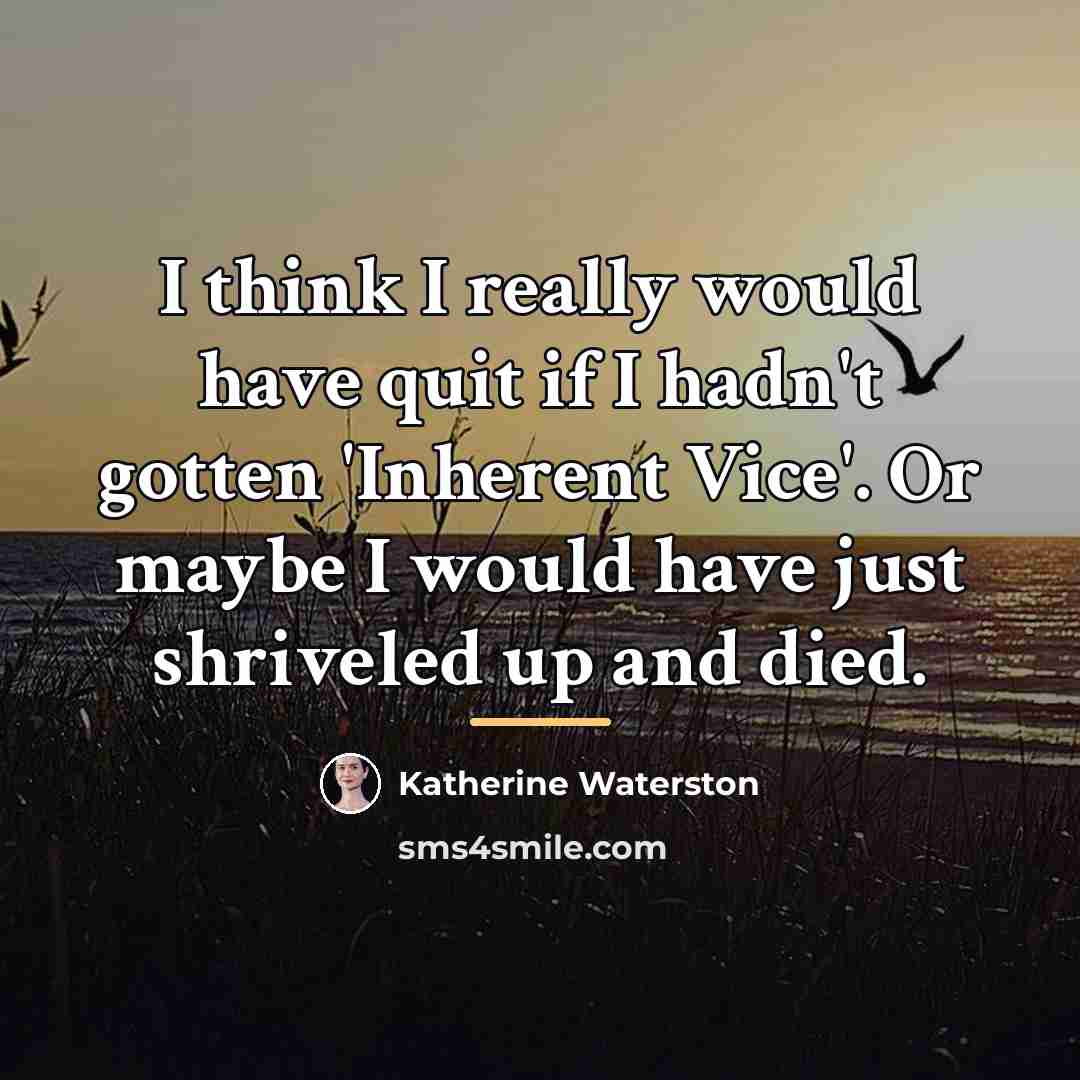 “I think I really would have quit if I hadn't…” quote by Katherine Waterston