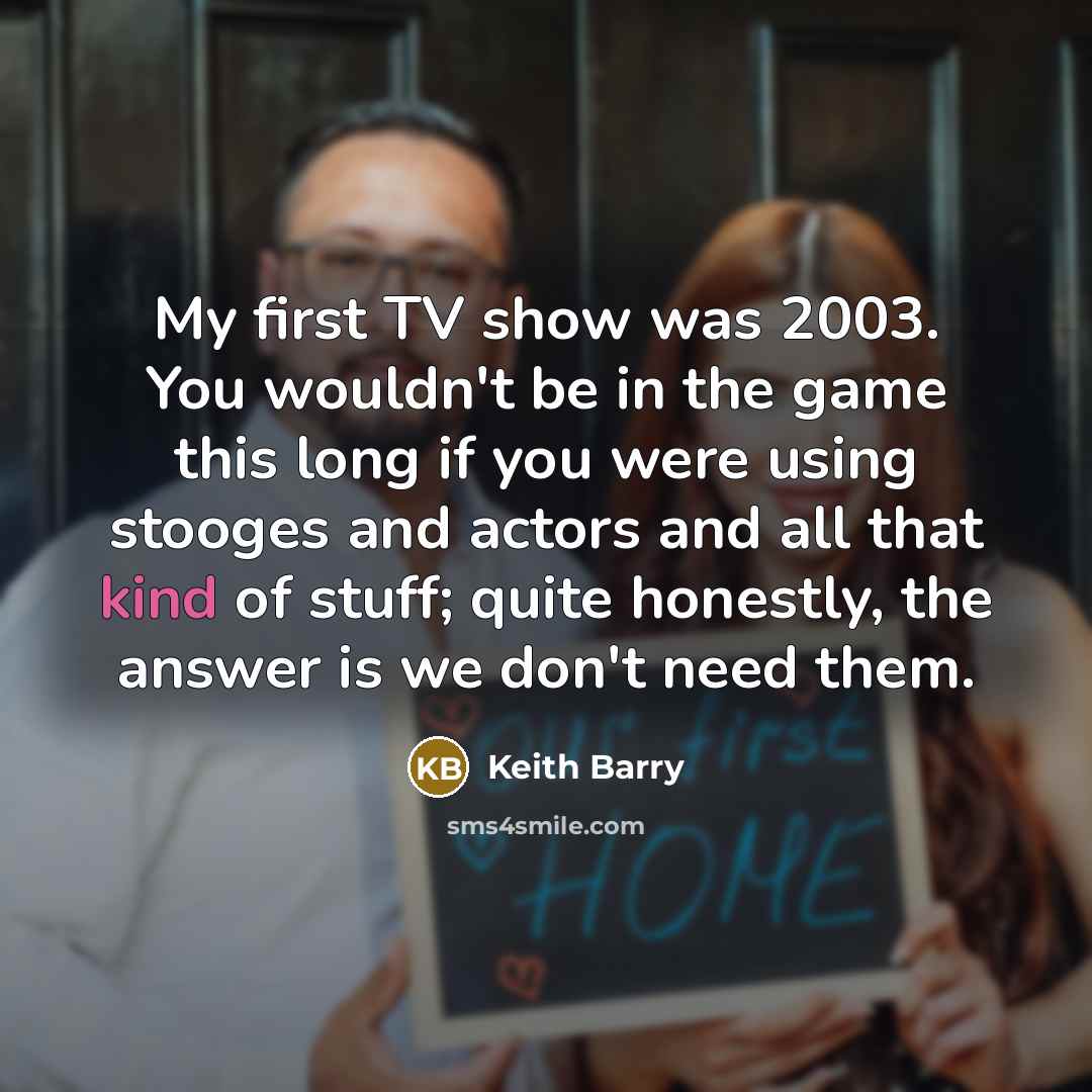 “My first TV show was 2003. You wouldn't be in…” quote by Keith Barry