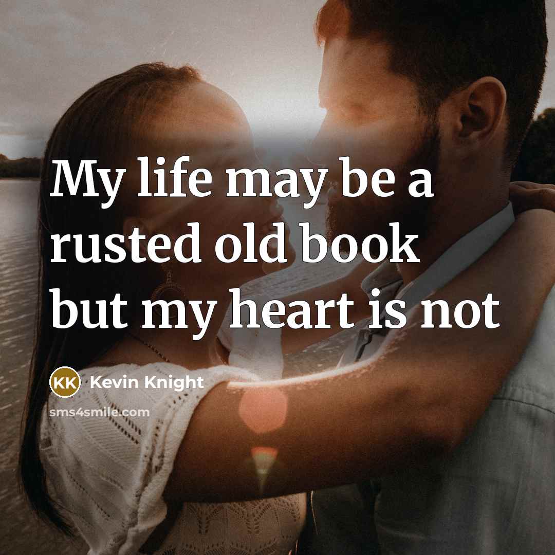 “My life may be a rusted old book but my…” quote by Kevin Knight