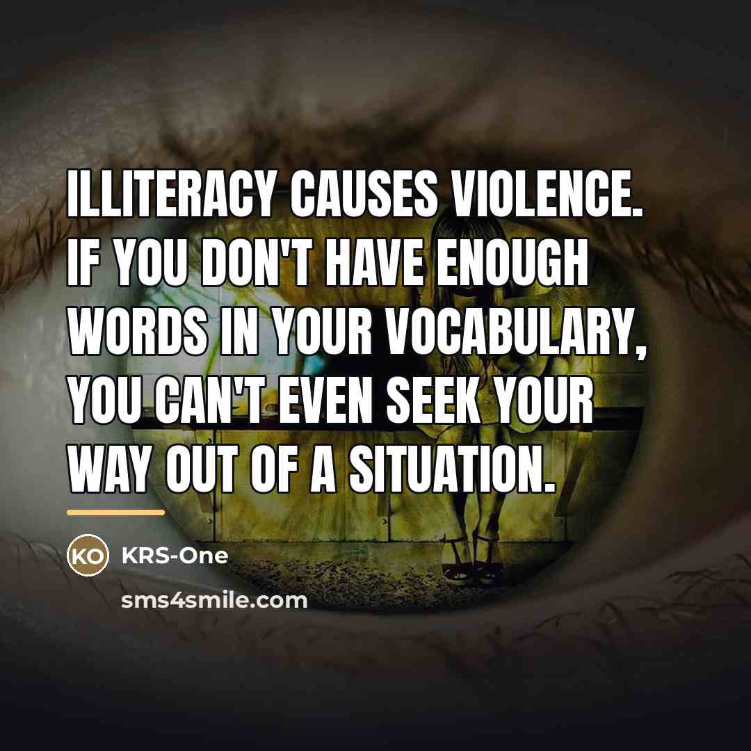 “Illiteracy causes violence. If you don't have enough words in…” quote by KRS-One