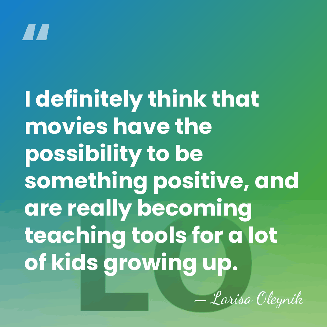I definitely think that movies have the possibility to be something positive,&hellip; - Larisa Oleynik