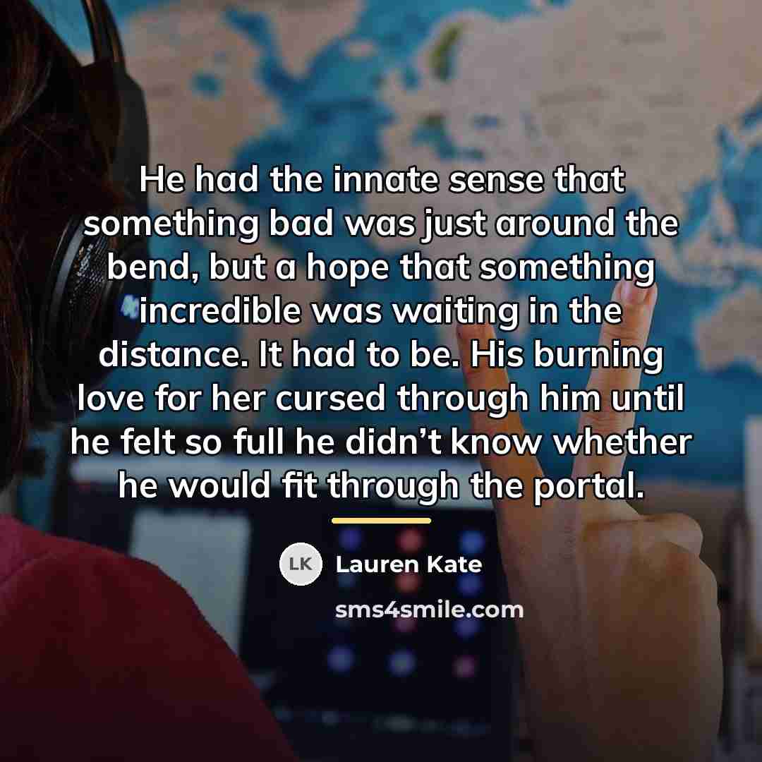 “He had the innate sense that something bad was just…” quote by Lauren Kate