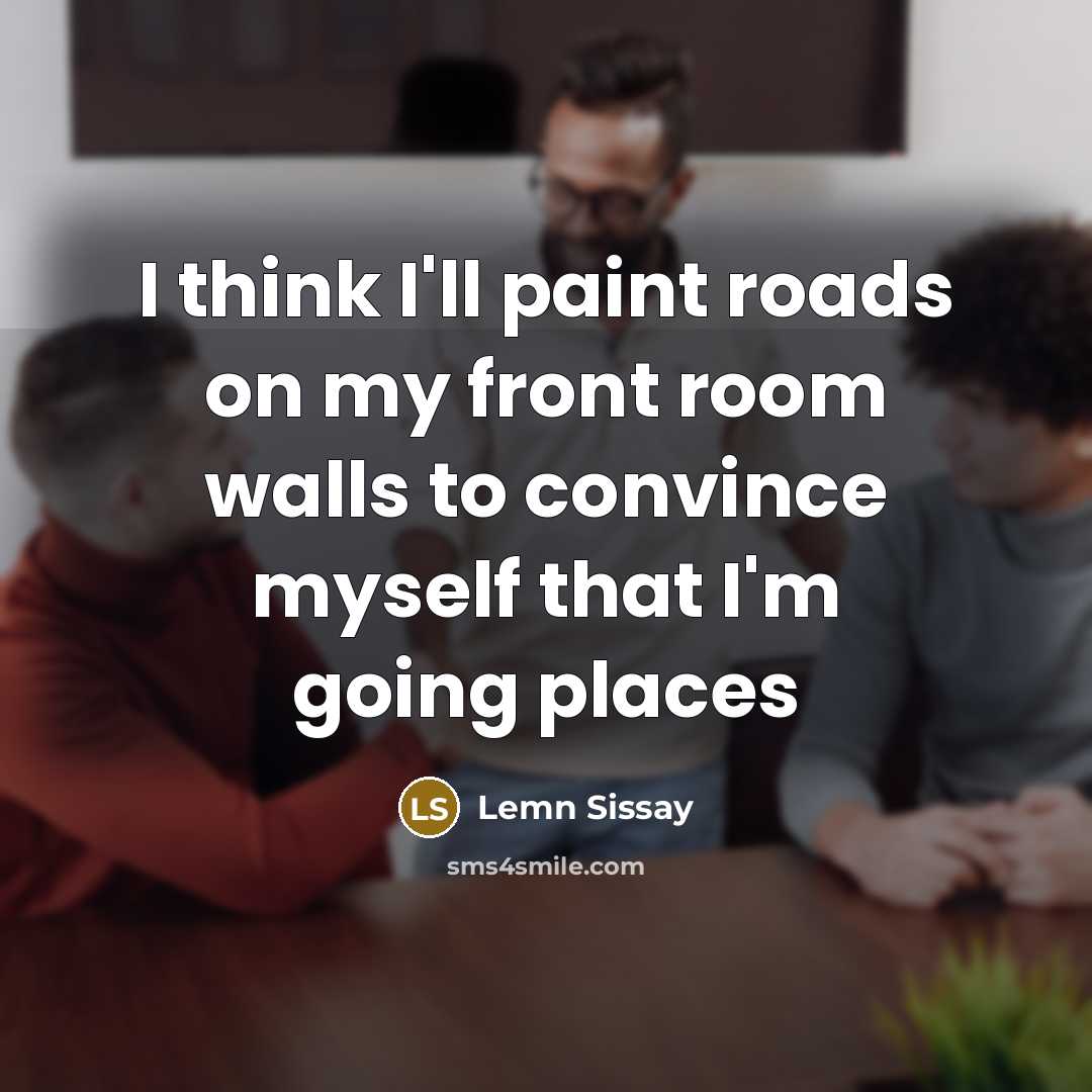 “I think I'll paint roads on my front room walls to convince myself that I'm going places” quote by Lemn Sissay