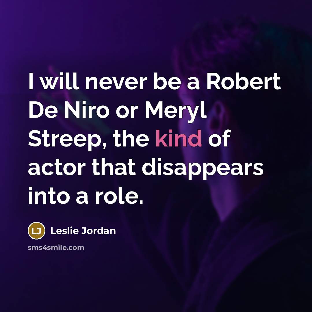 “I will never be a Robert De Niro or Meryl…” quote by Leslie Jordan