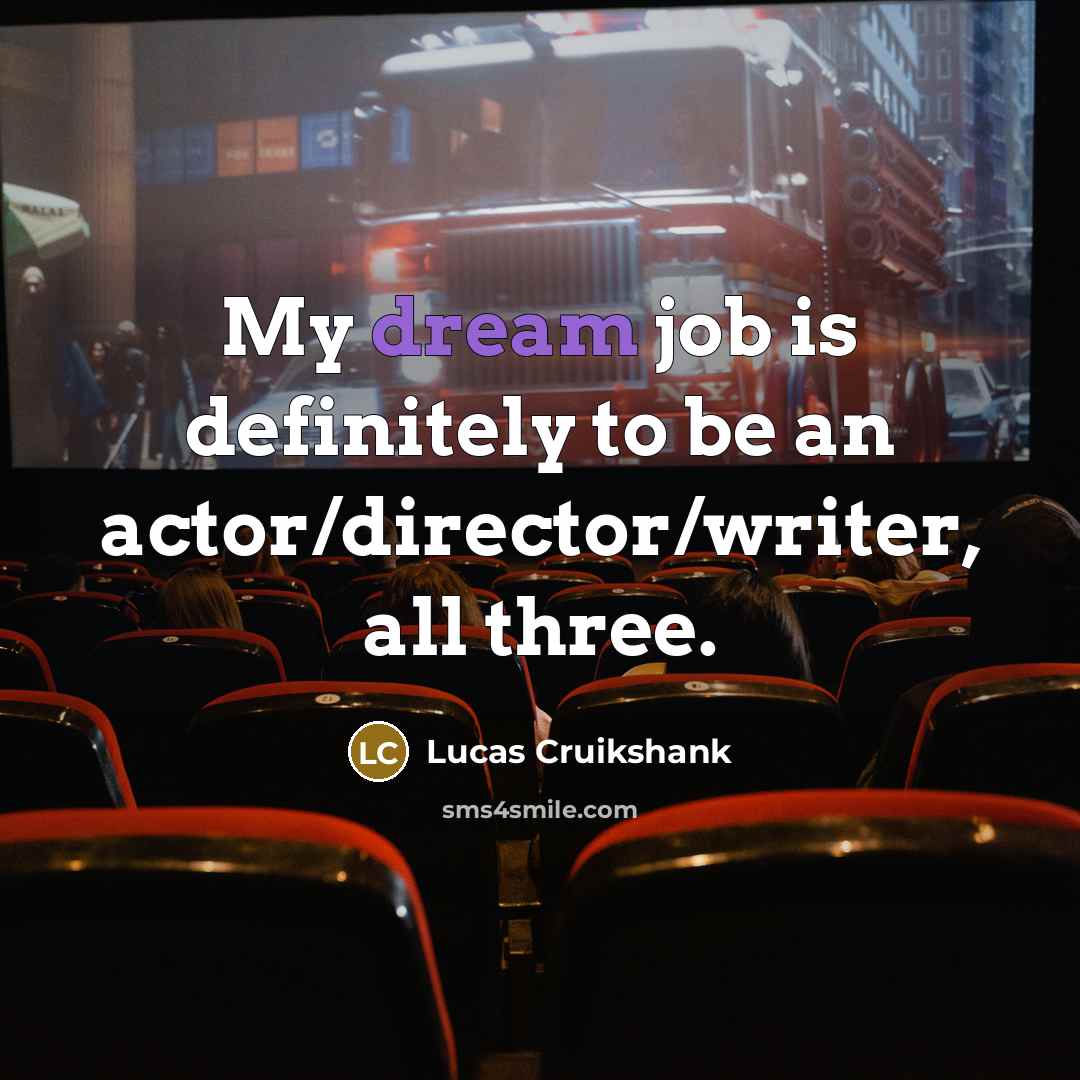 “My dream job is definitely to be an actor/director/writer, all…” quote by Lucas Cruikshank