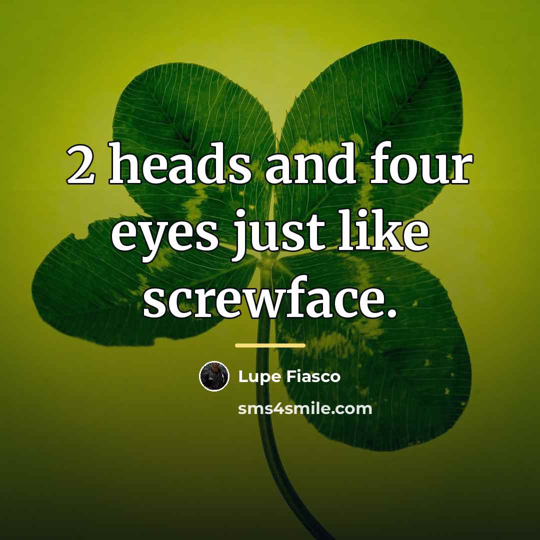 “2 heads and four eyes just like screwface.…” quote by Lupe Fiasco