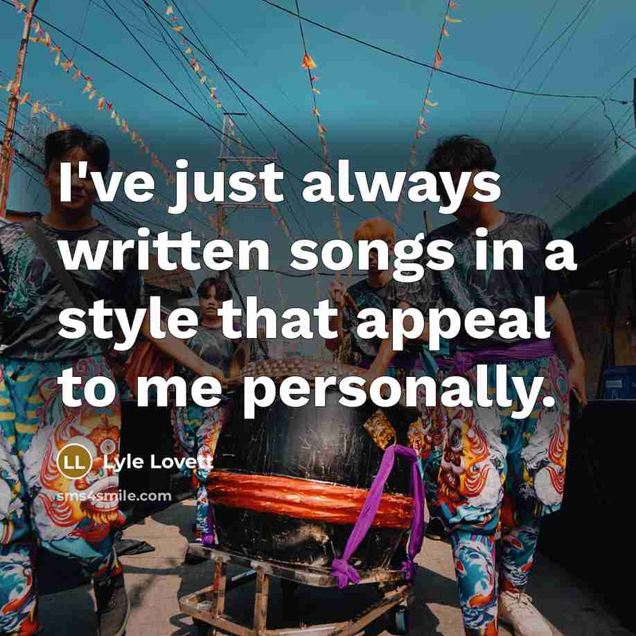 “I've just always written songs in a style that appeal…” quote by Lyle Lovett