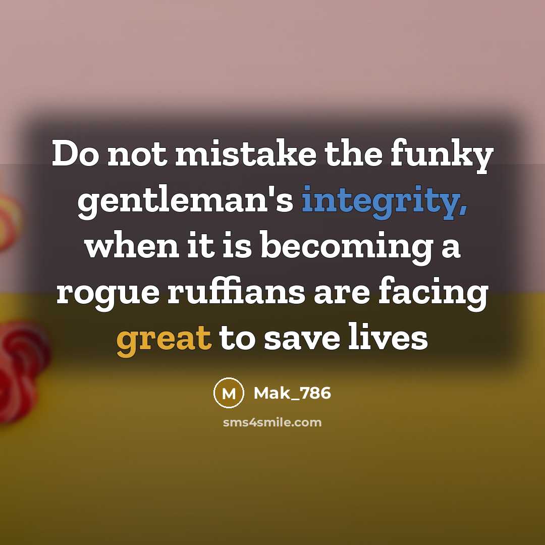 “Do not mistake the funky gentleman's integrity, when it is…” quote by Mak_786