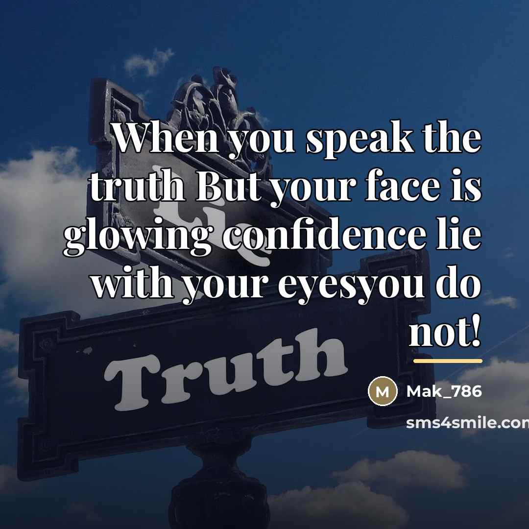 “When you speak the truth But your face is glowing…” quote by Mak_786