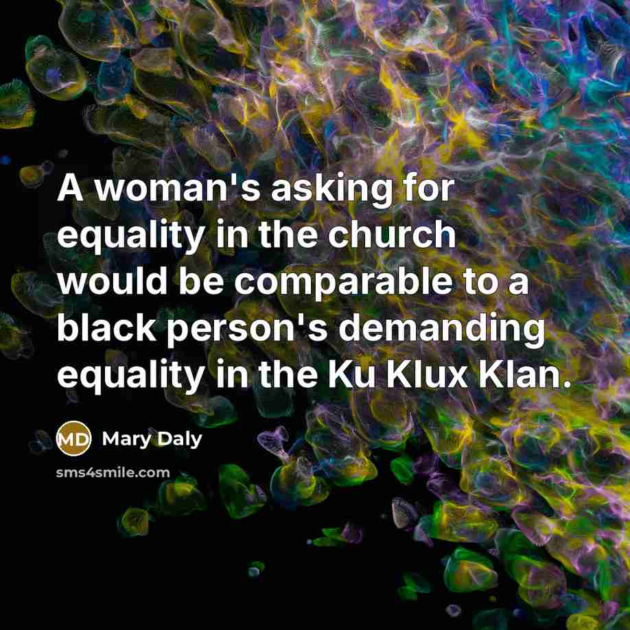 “A woman's asking for equality in the church would be…” quote by Mary Daly