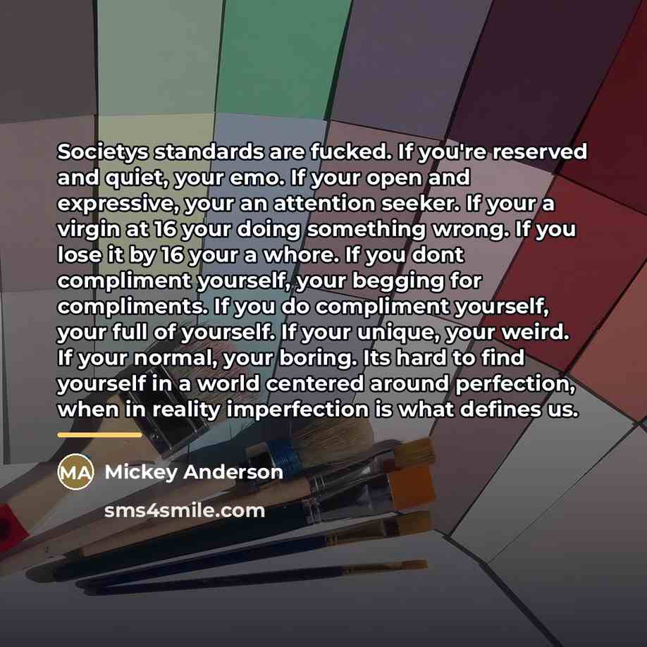 “Societys standards are fucked. If you're reserved and quiet, your…” quote by Mickey Anderson