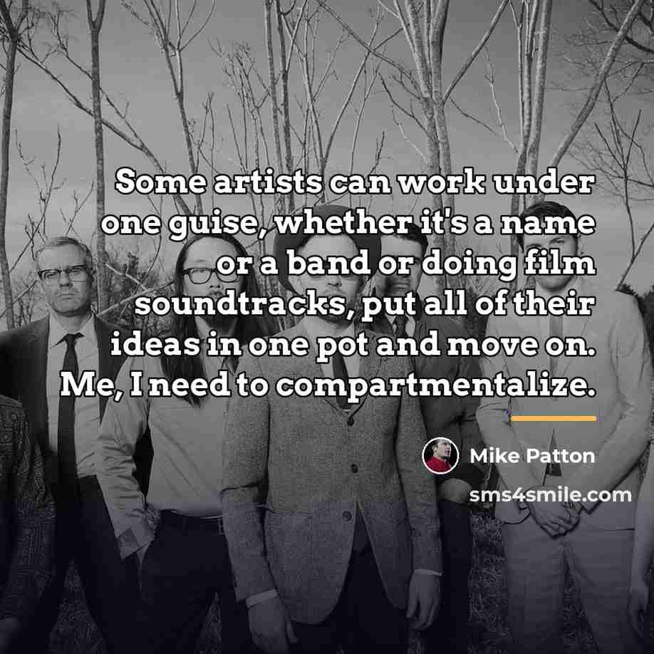 “Some artists can work under one guise, whether it's a…” quote by Mike Patton