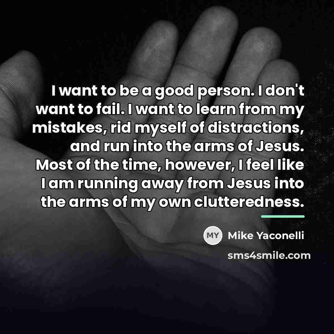 “I want to be a good person. I don't want…” quote by Mike Yaconelli
