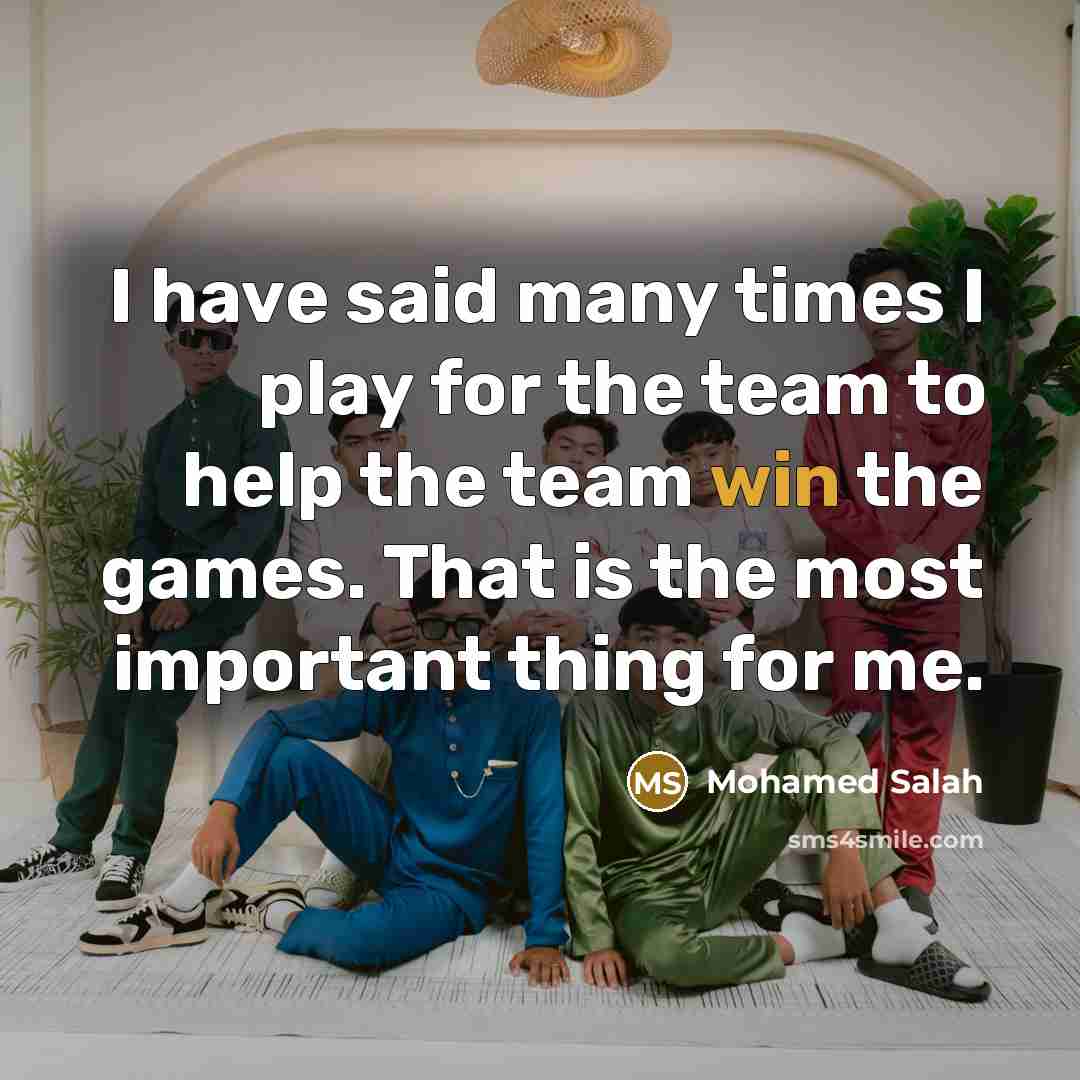 “I have said many times I play for the team…” quote by Mohamed Salah