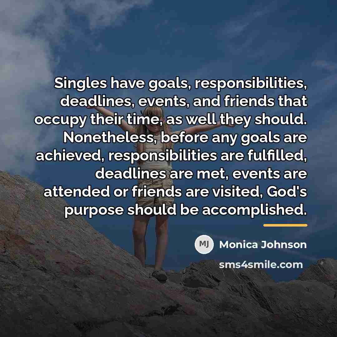 “Singles have goals, responsibilities, deadlines, events, and friends that occupy…” quote by Monica Johnson