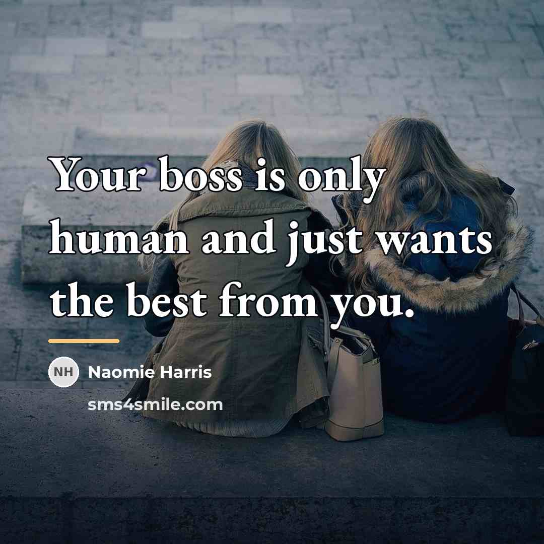 “Your boss is only human and just wants the best…” quote by Naomie Harris