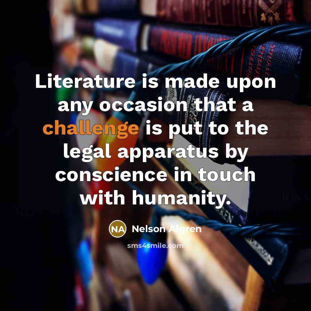 “Literature is made upon any occasion that a challenge is…” quote by Nelson Algren