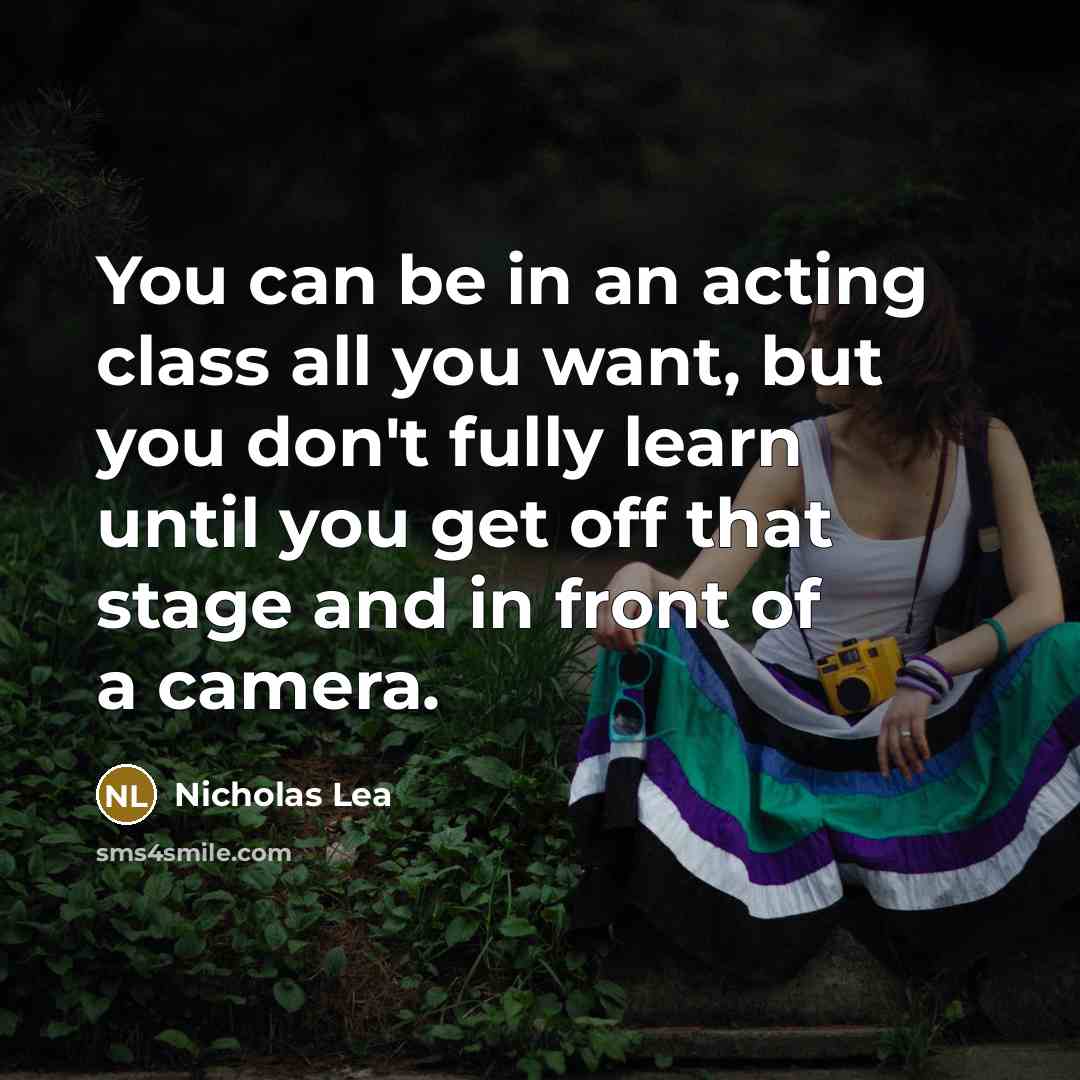 “You can be in an acting class all you want,…” quote by Nicholas Lea