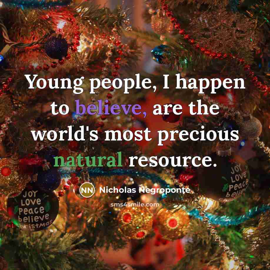 “Young people, I happen to believe, are the world's most…” quote by Nicholas Negroponte