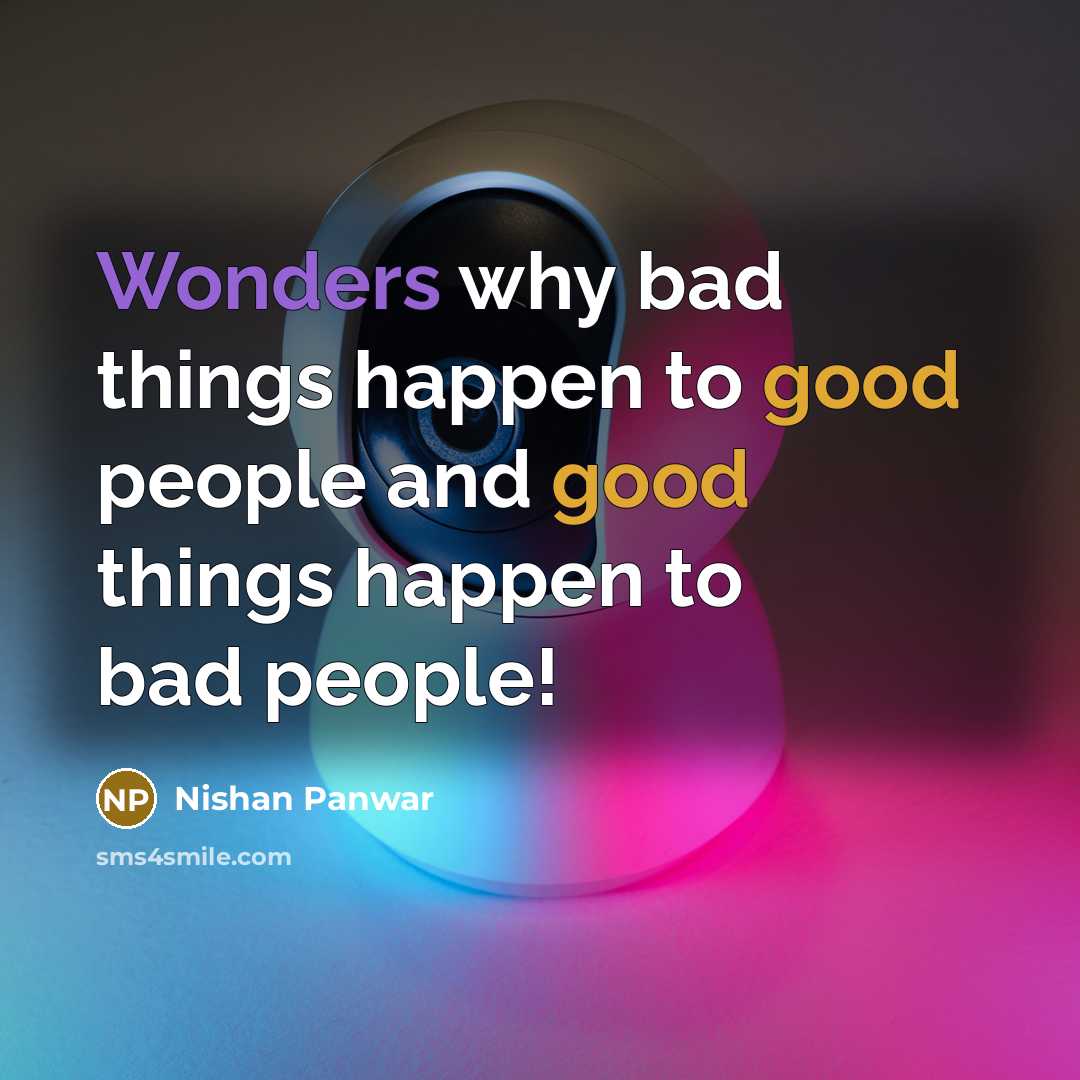 “Wonders why bad things happen to good people and good…” quote by Nishan Panwar