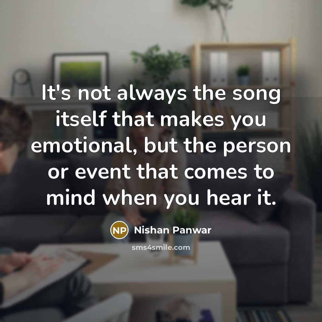 “It's not always the song itself that makes you emotional,…” quote by Nishan Panwar