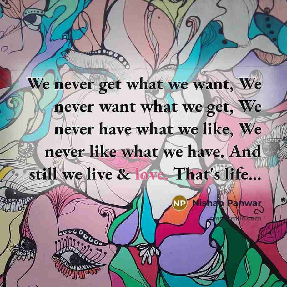 “We never get what we want, We never want what…” quote by Nishan Panwar