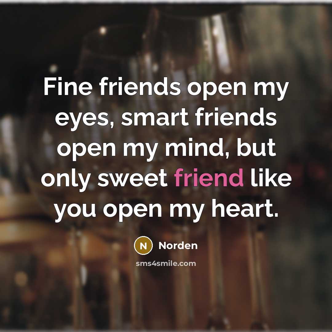 “Fine friends open my eyes, smart friends open my mind,…” quote by Norden