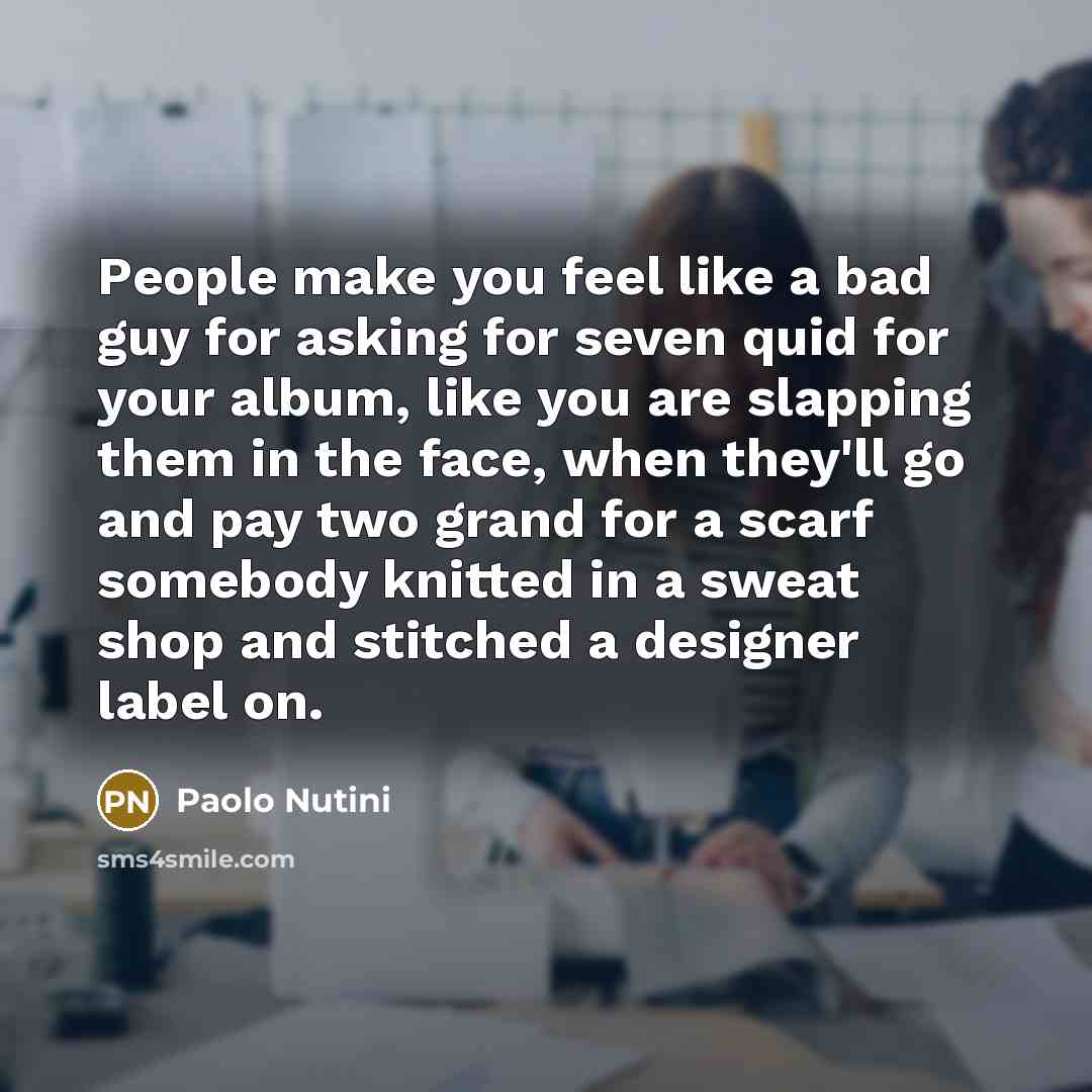 “People make you feel like a bad guy for asking…” quote by Paolo Nutini