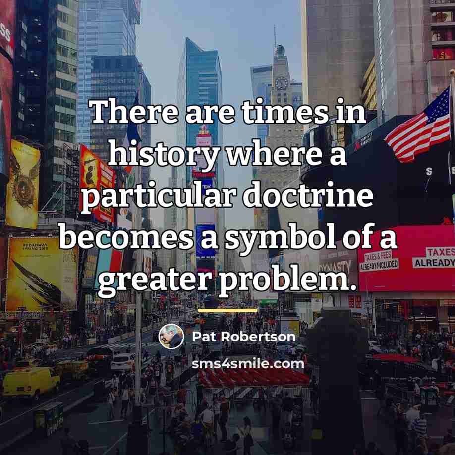 “There are times in history where a particular doctrine becomes…” quote by Pat Robertson