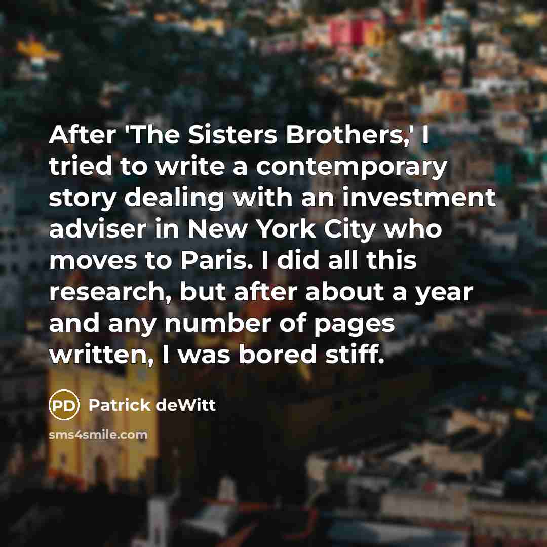 “After 'The Sisters Brothers,' I tried to write a contemporary…” quote by Patrick deWitt