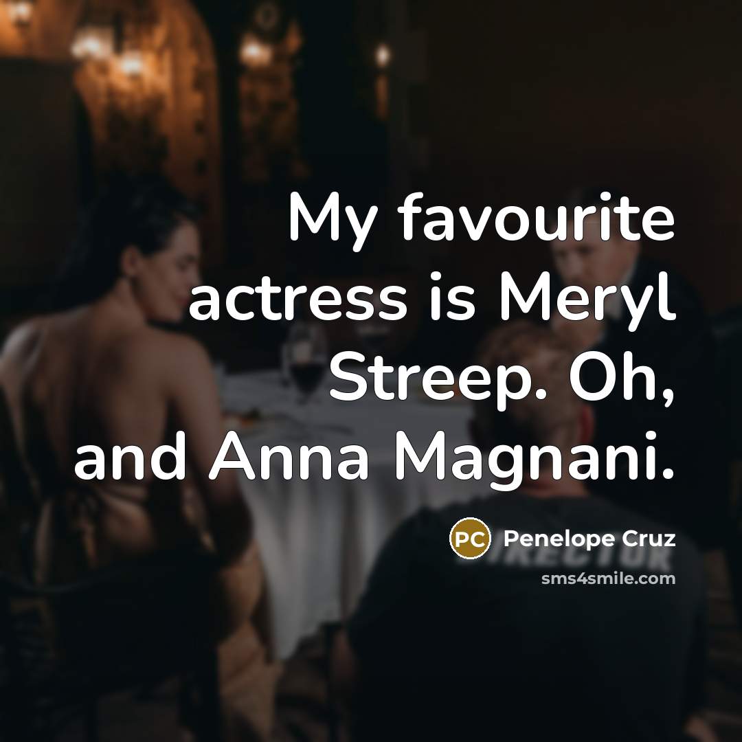 “My favourite actress is Meryl Streep. Oh, and Anna Magnani.…” quote by Penelope Cruz
