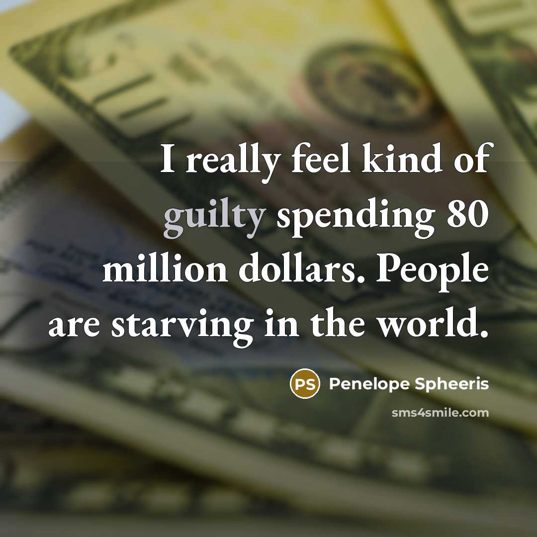 “I really feel kind of guilty spending 80 million dollars.…” quote by Penelope Spheeris