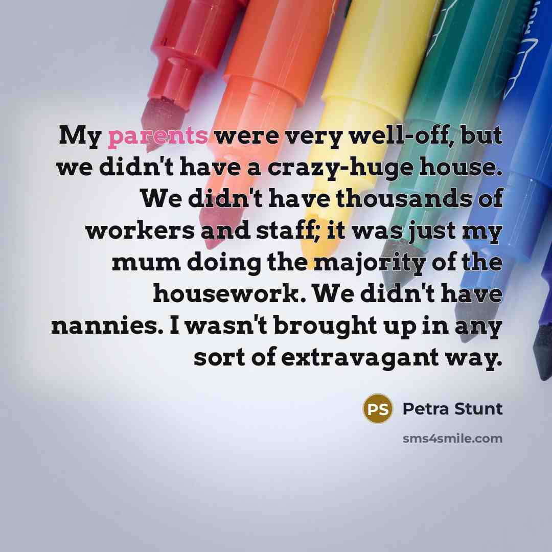 “My parents were very well-off, but we didn't have a…” quote by Petra Stunt