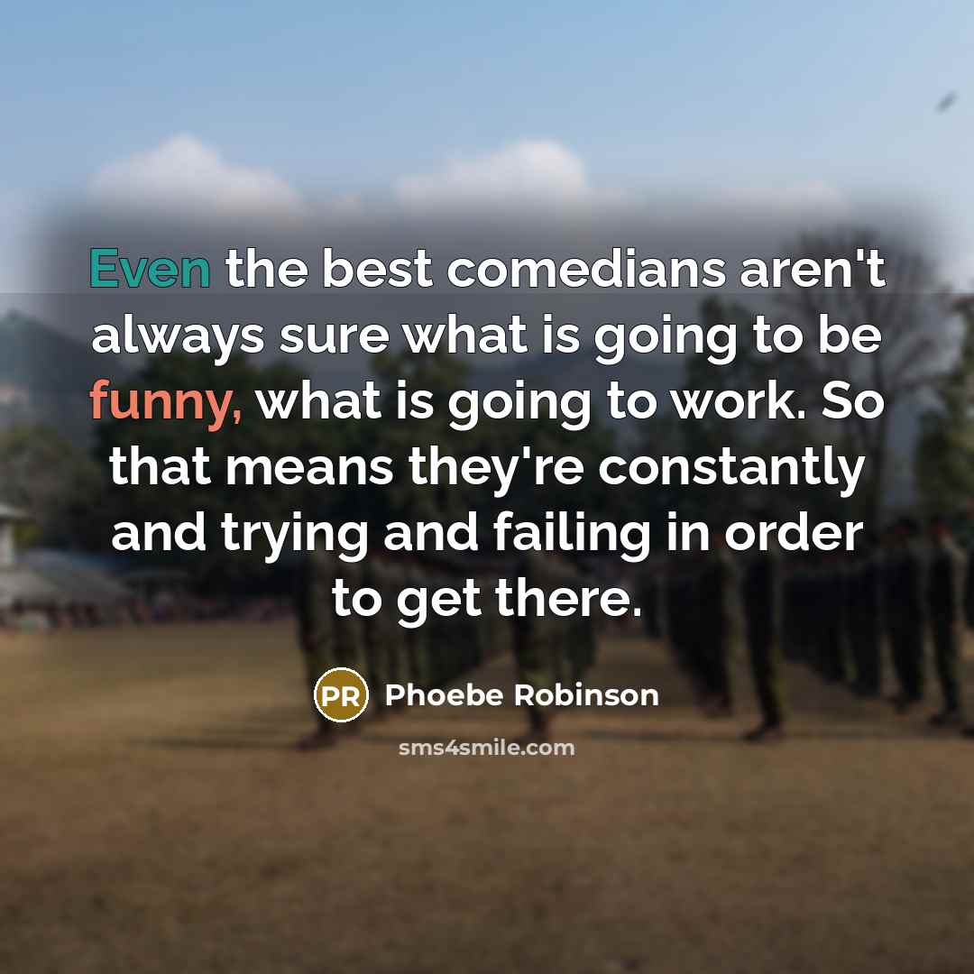“Even the best comedians aren't always sure what is going…” quote by Phoebe Robinson