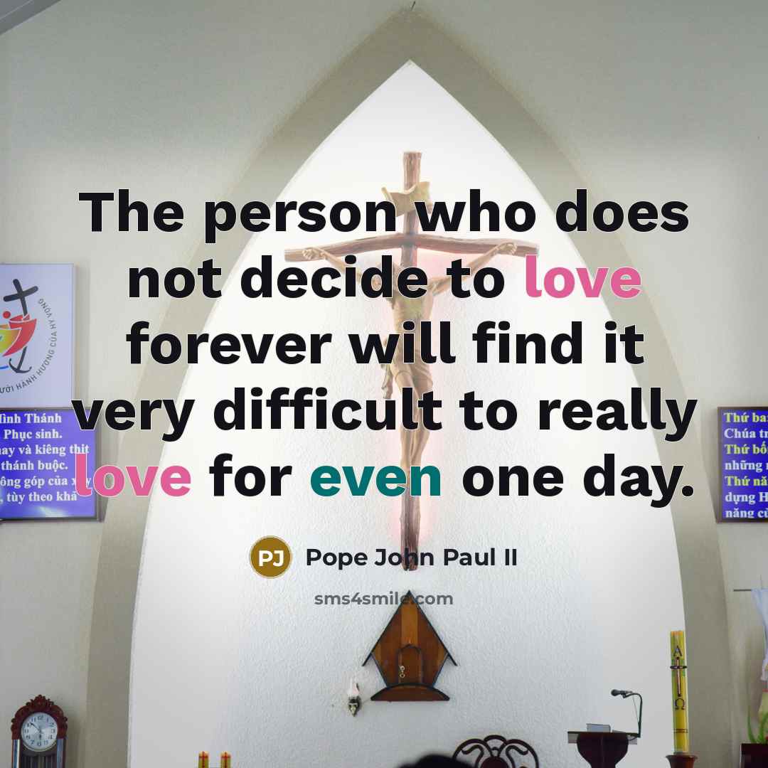 “The person who does not decide to love forever will…” quote by Pope John Paul II