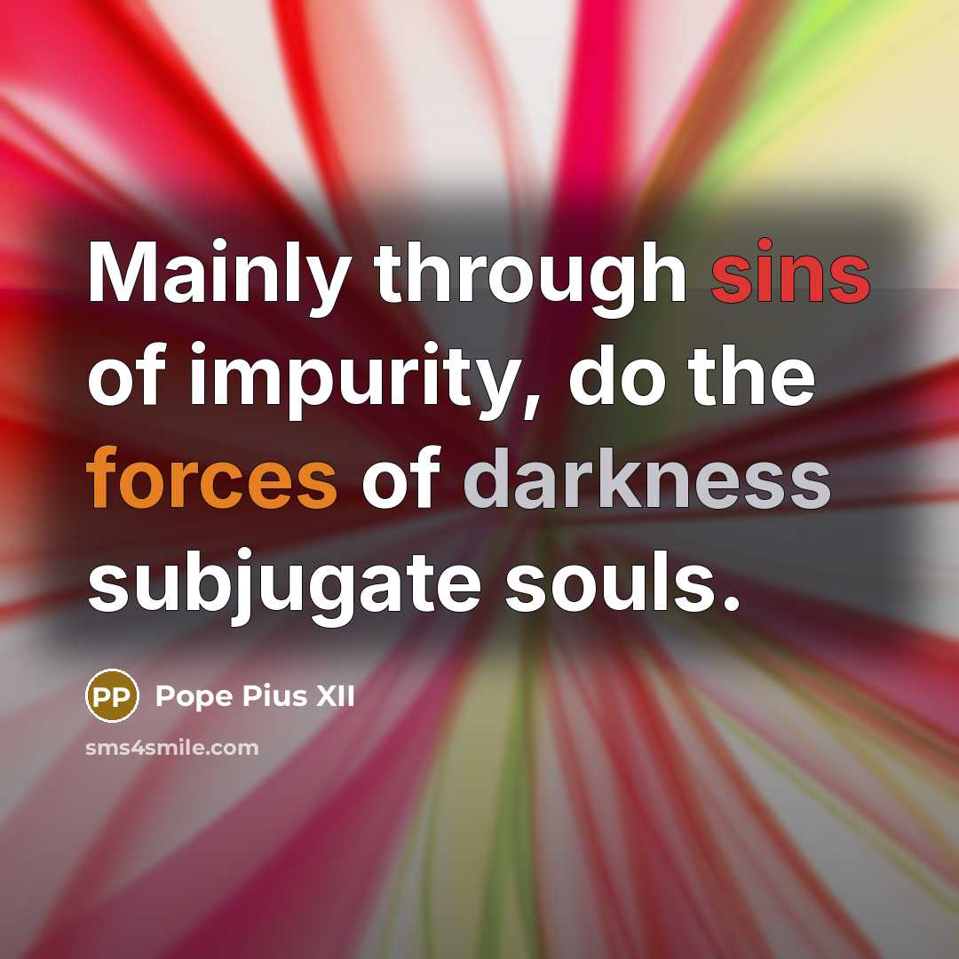 “Mainly through sins of impurity, do the forces of darkness…” quote by Pope Pius XII