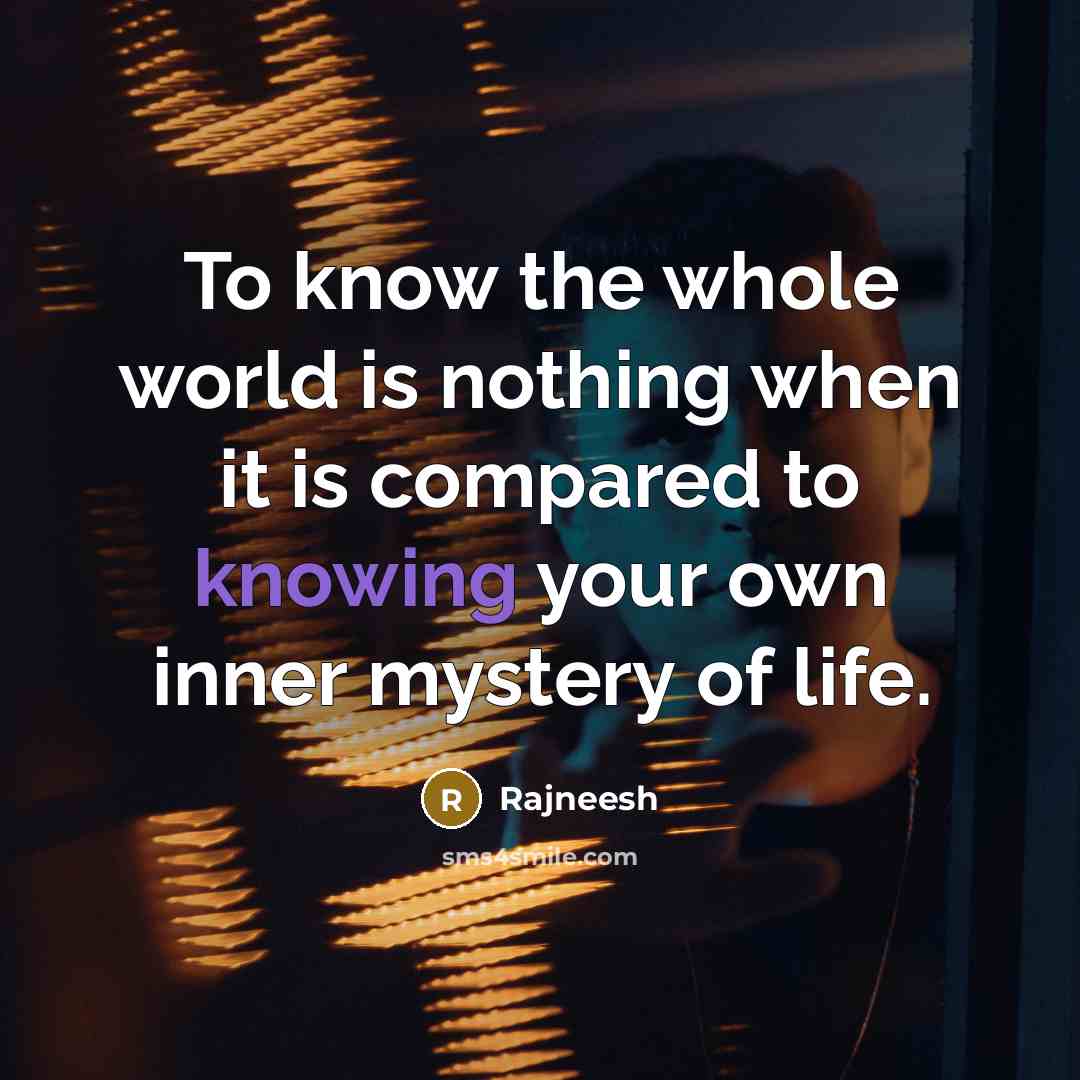 “To know the whole world is nothing when it is…” quote by Rajneesh