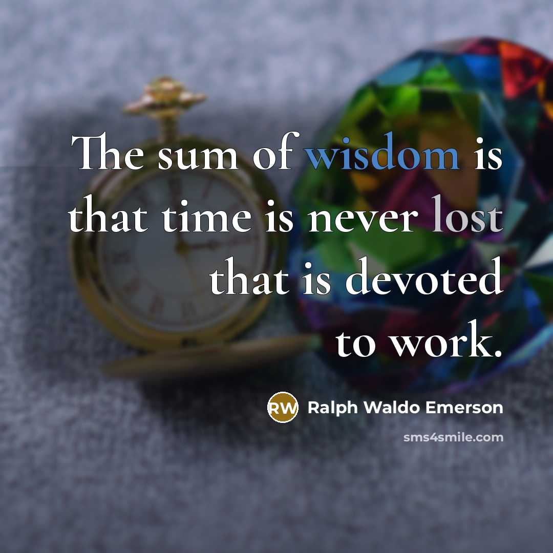 “The sum of wisdom is that time is never lost…” quote by Ralph Waldo Emerson