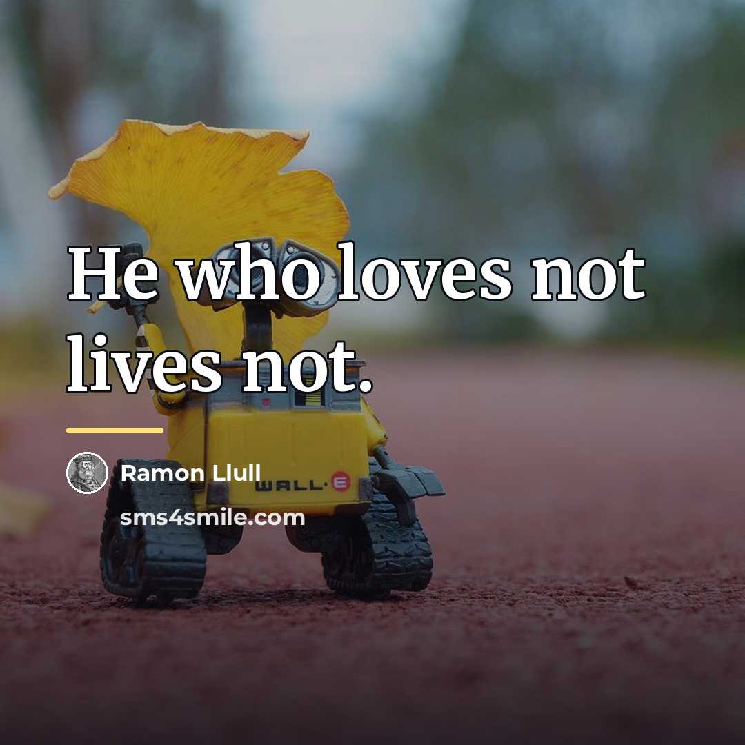 “He who loves not lives not.…” quote by Ramon Llull