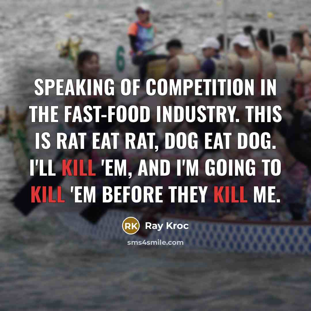 “Speaking of competition in the fast-food industry. This is rat…” quote by Ray Kroc