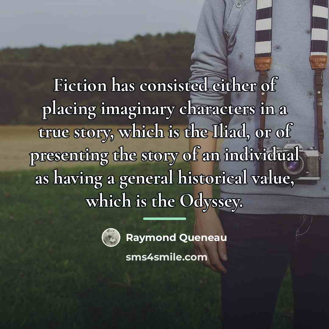 “Fiction has consisted either of placing imaginary characters in a…” quote by Raymond Queneau