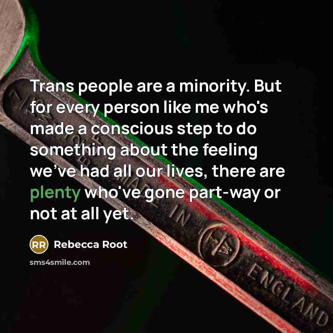 “Trans people are a minority. But for every person like…” quote by Rebecca Root
