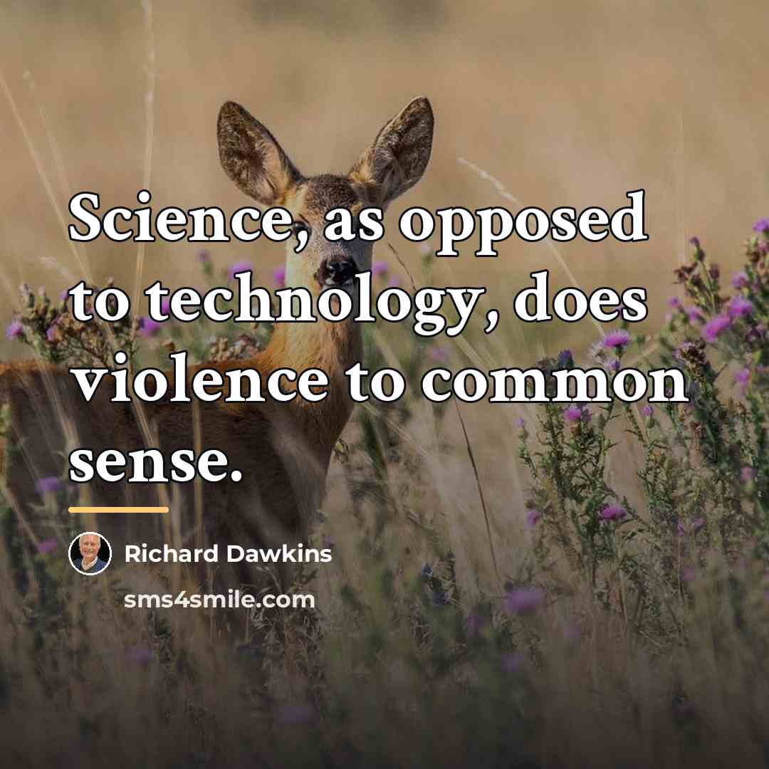 “Science, as opposed to technology, does violence to common sense.…” quote by Richard Dawkins
