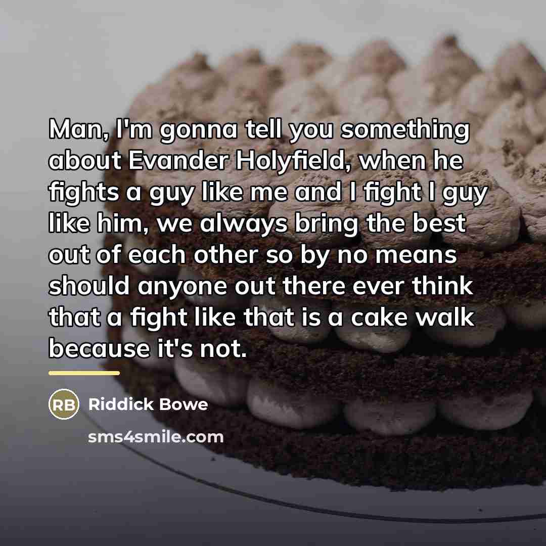 “Man, I'm gonna tell you something about Evander Holyfield, when…” quote by Riddick Bowe