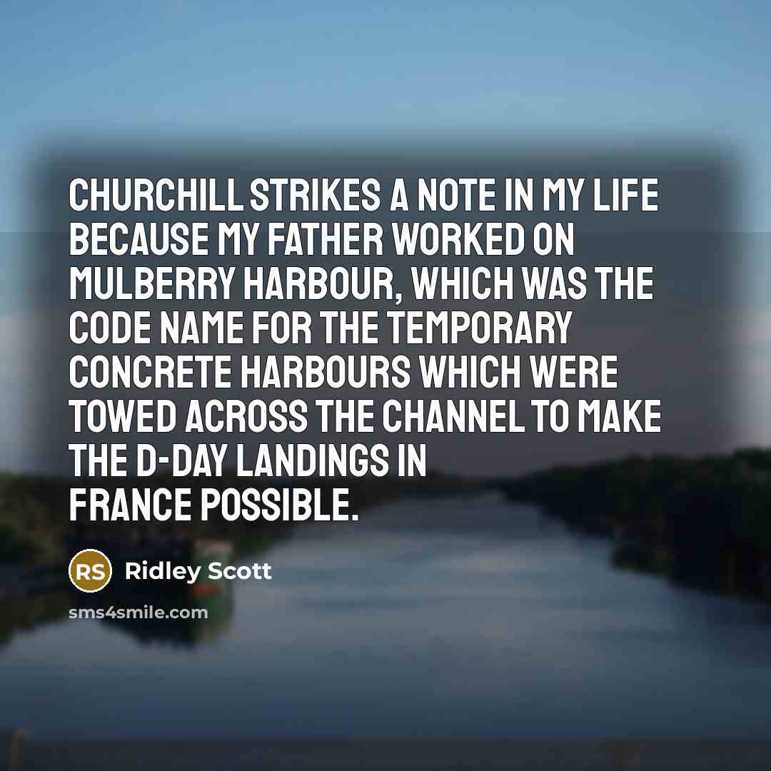 “Churchill strikes a note in my life because my father…” quote by Ridley Scott